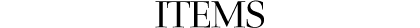 ITEMS