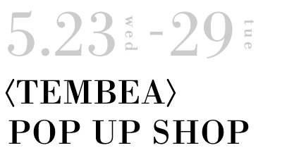 <TEMBEA>POP UP SHOP