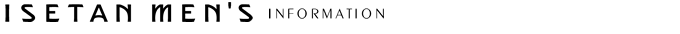 ISETAN MEN'S INFORMATION